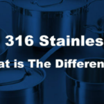 304 Vs 316 Stainless Steel, What Is The Difference?